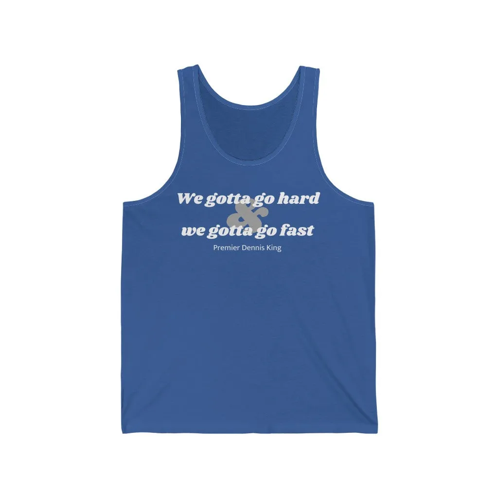 We Gotta Go Hard Unisex Tank Top